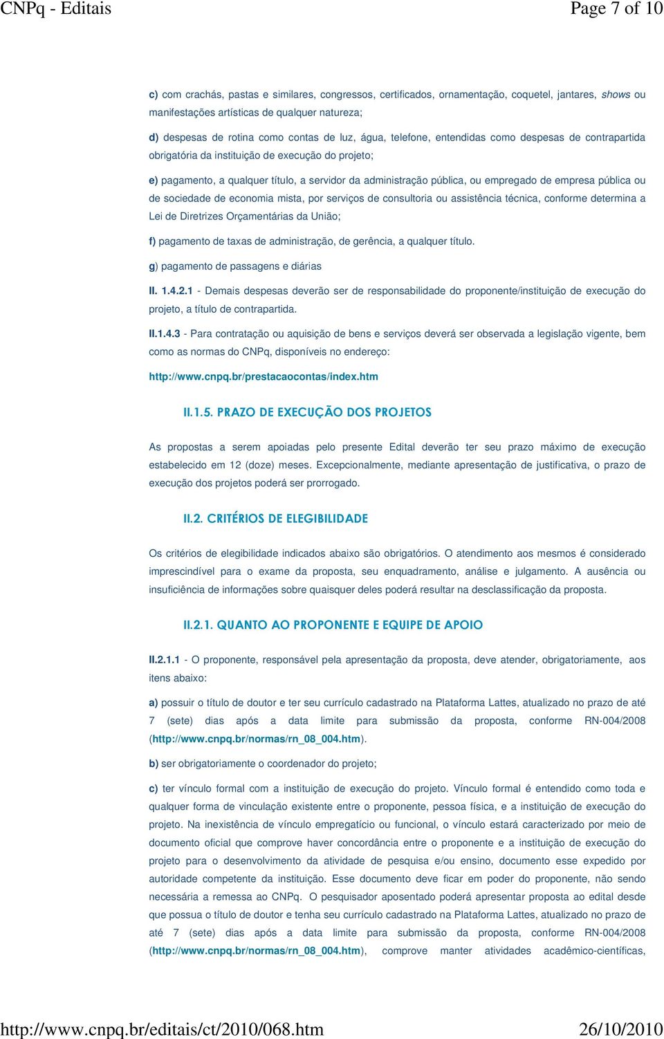 de empresa pública ou de sociedade de economia mista, por serviços de consultoria ou assistência técnica, conforme determina a Lei de Diretrizes Orçamentárias da União; f) pagamento de taxas de