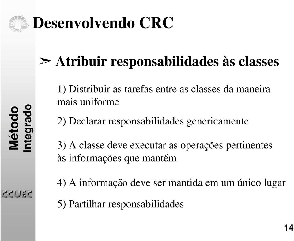 genericamente 3) A classe deve executar as operações pertinentes às informações