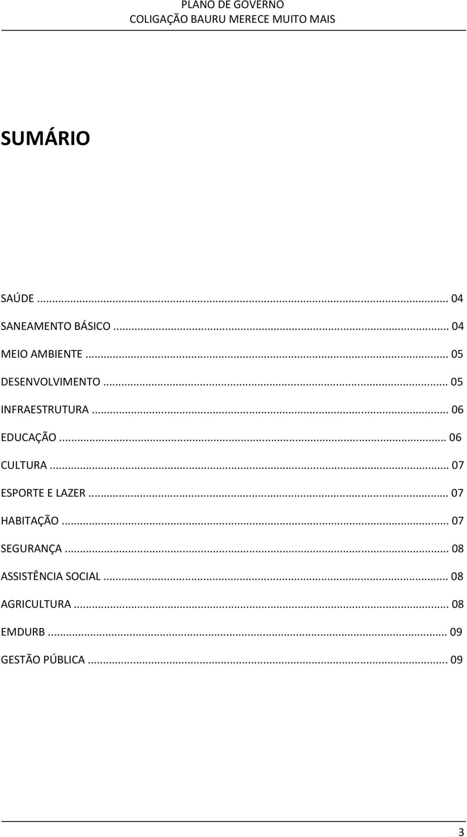 .. 06 CULTURA... 07 ESPORTE E LAZER... 07 HABITAÇÃO... 07 SEGURANÇA.