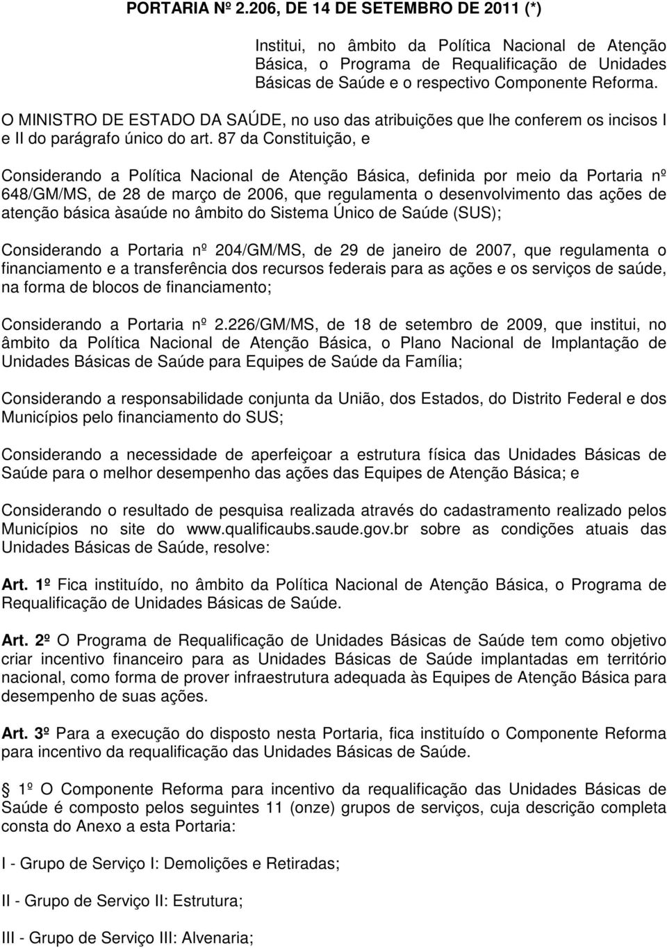 O MINISTRO DE ESTADO DA SAÚDE, no uso das atribuições que lhe conferem os incisos I e II do parágrafo único do art.