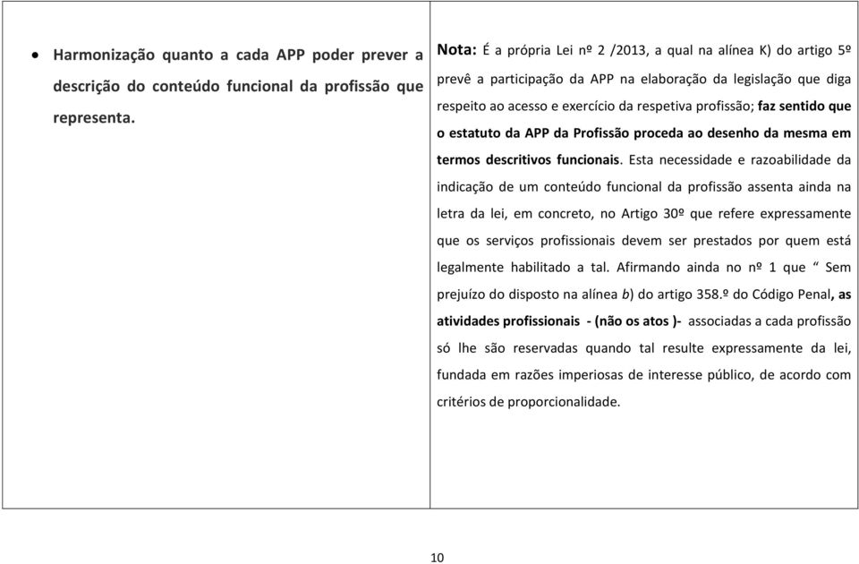 que o estatuto da APP da Profissão proceda ao desenho da mesma em termos descritivos funcionais.