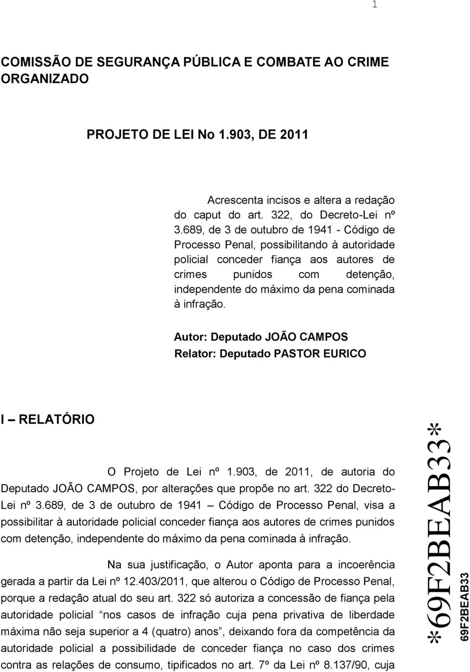 infração. Autor: Deputado JOÃO CAMPOS Relator: Deputado PASTOR EURICO I RELATÓRIO O Projeto de Lei nº 1.903, de 2011, de autoria do Deputado JOÃO CAMPOS, por alterações que propõe no art.
