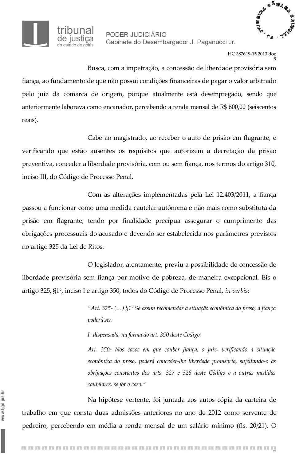 Cabe ao magistrado, ao receber o auto de prisão em flagrante, e verificando que estão ausentes os requisitos que autorizem a decretação da prisão preventiva, conceder a liberdade provisória, com ou