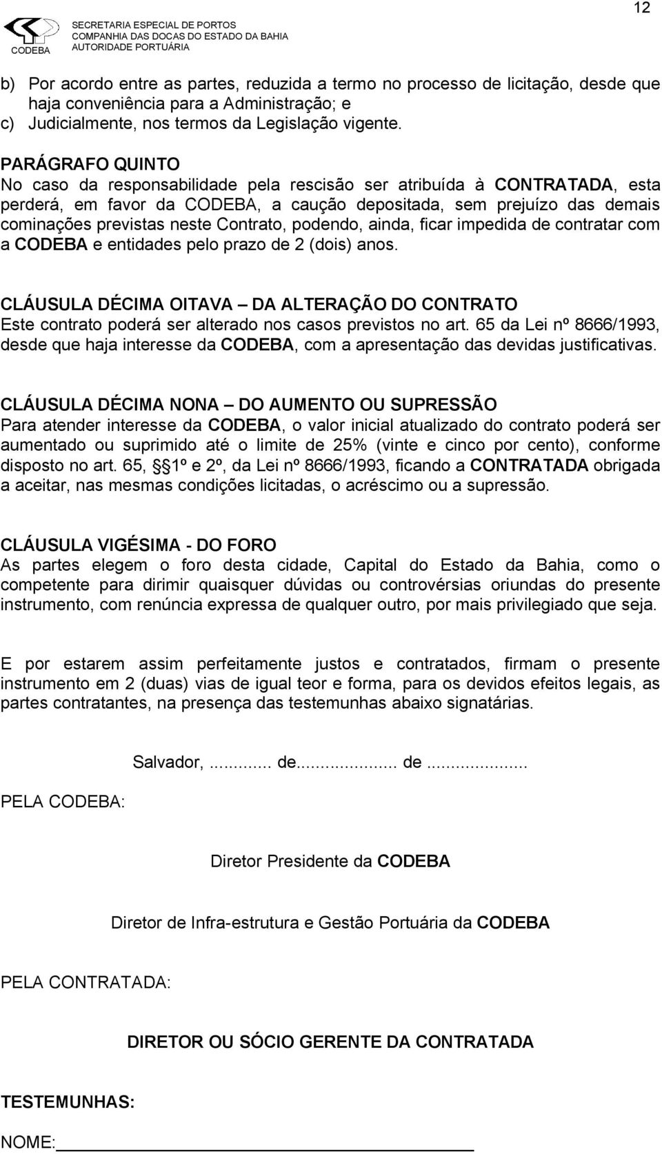 Contrato, podendo, ainda, ficar impedida de contratar com a CODEBA e entidades pelo prazo de 2 (dois) anos.