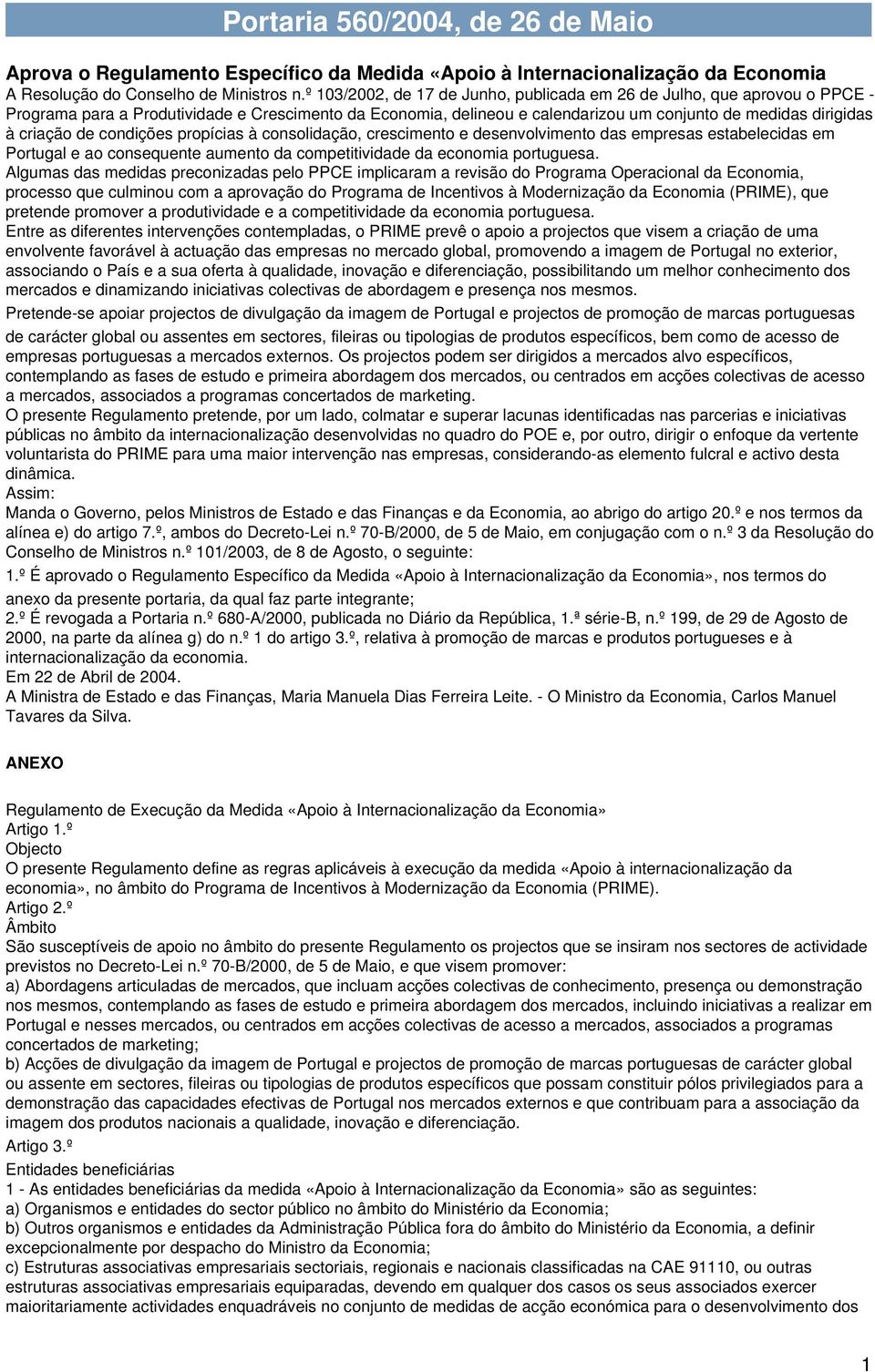 de condições propícias à consolidação, crescimento e desenvolvimento das empresas estabelecidas em Portugal e ao consequente aumento da competitividade da economia portuguesa.