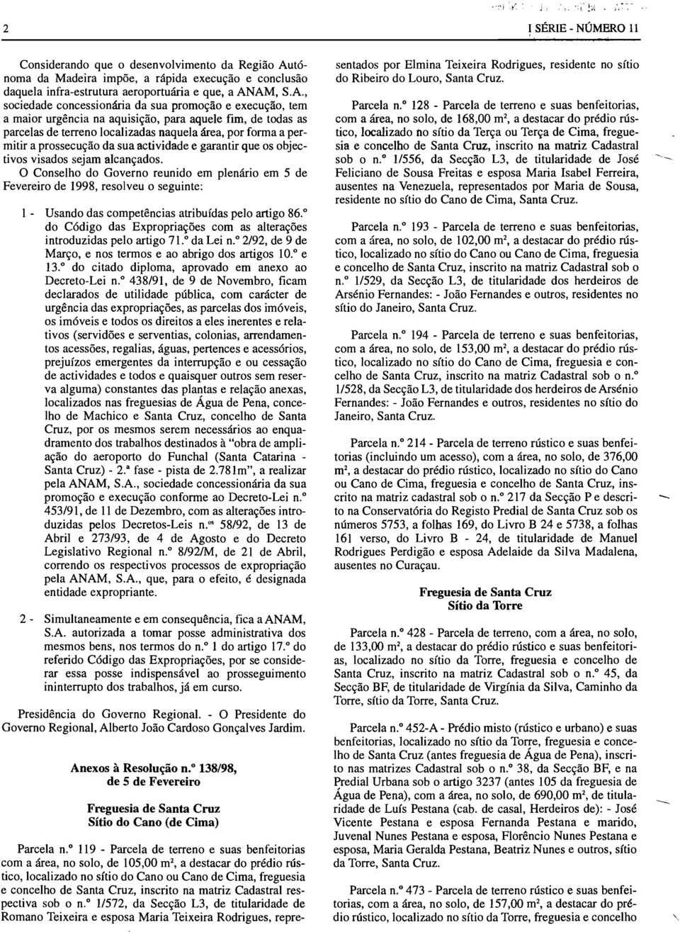 prossecução da sua actividade e garantir que os objectivos visados sejam alcançados.