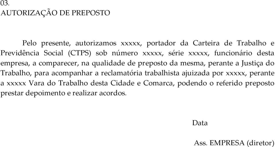 perante a Justiça do Trabalho, para acompanhar a reclamatória trabalhista ajuizada por xxxxx, perante a xxxxx Vara do