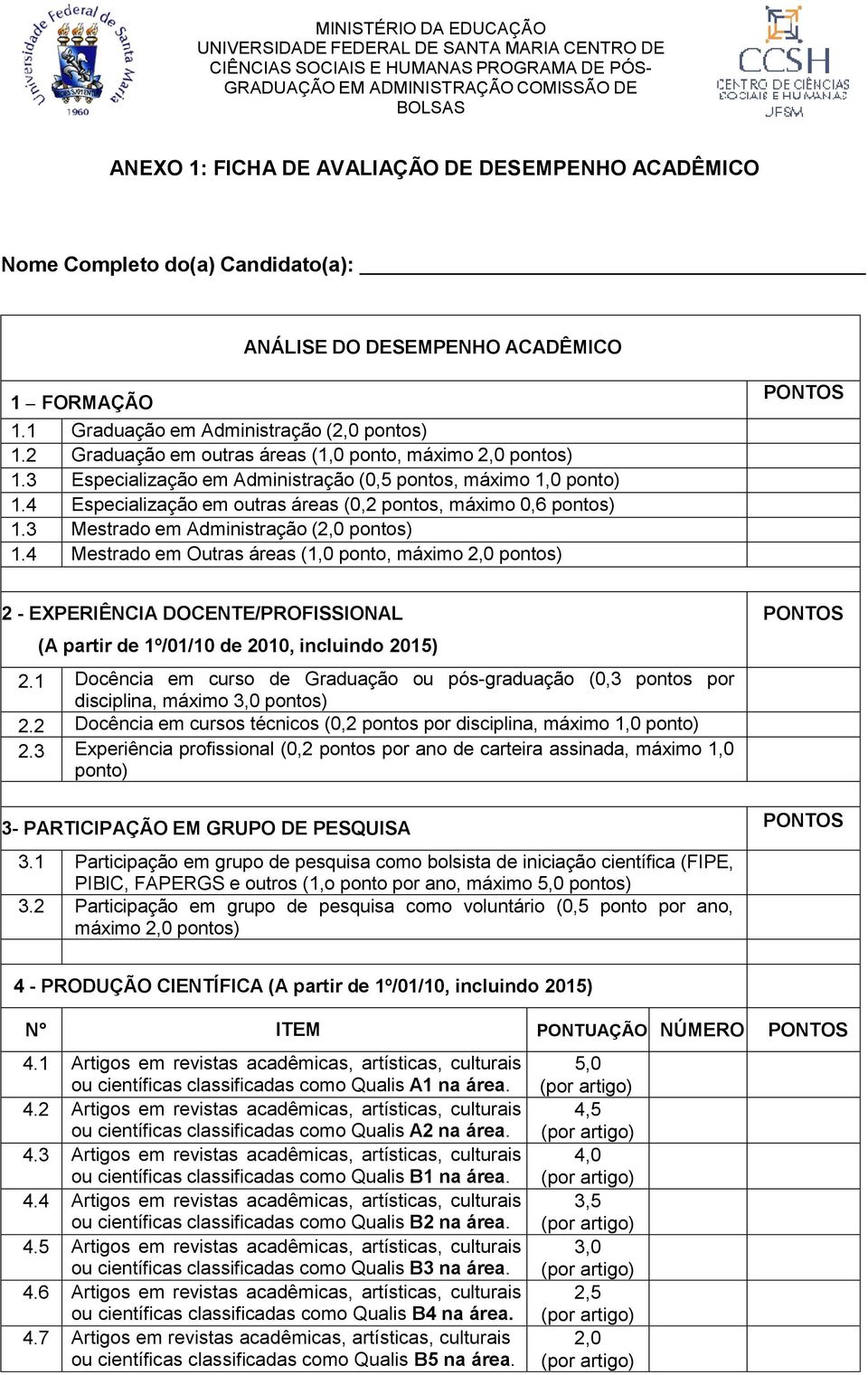 3 Mestrado em Administração (2,0 pontos) 1.4 Mestrado em Outras áreas (1,0 ponto, máximo 2,0 pontos) 2 - EXPERIÊNCIA DOCENTE/PROFISSIONAL (A partir de 1º/01/10 de 2010, incluindo 2015) 2.