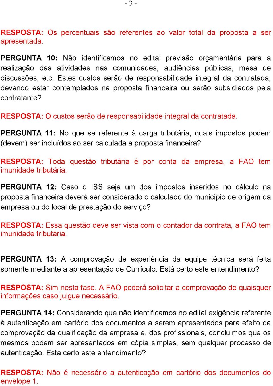 Estes custos serão de responsabilidade integral da contratada, devendo estar contemplados na proposta financeira ou serão subsidiados pela contratante?