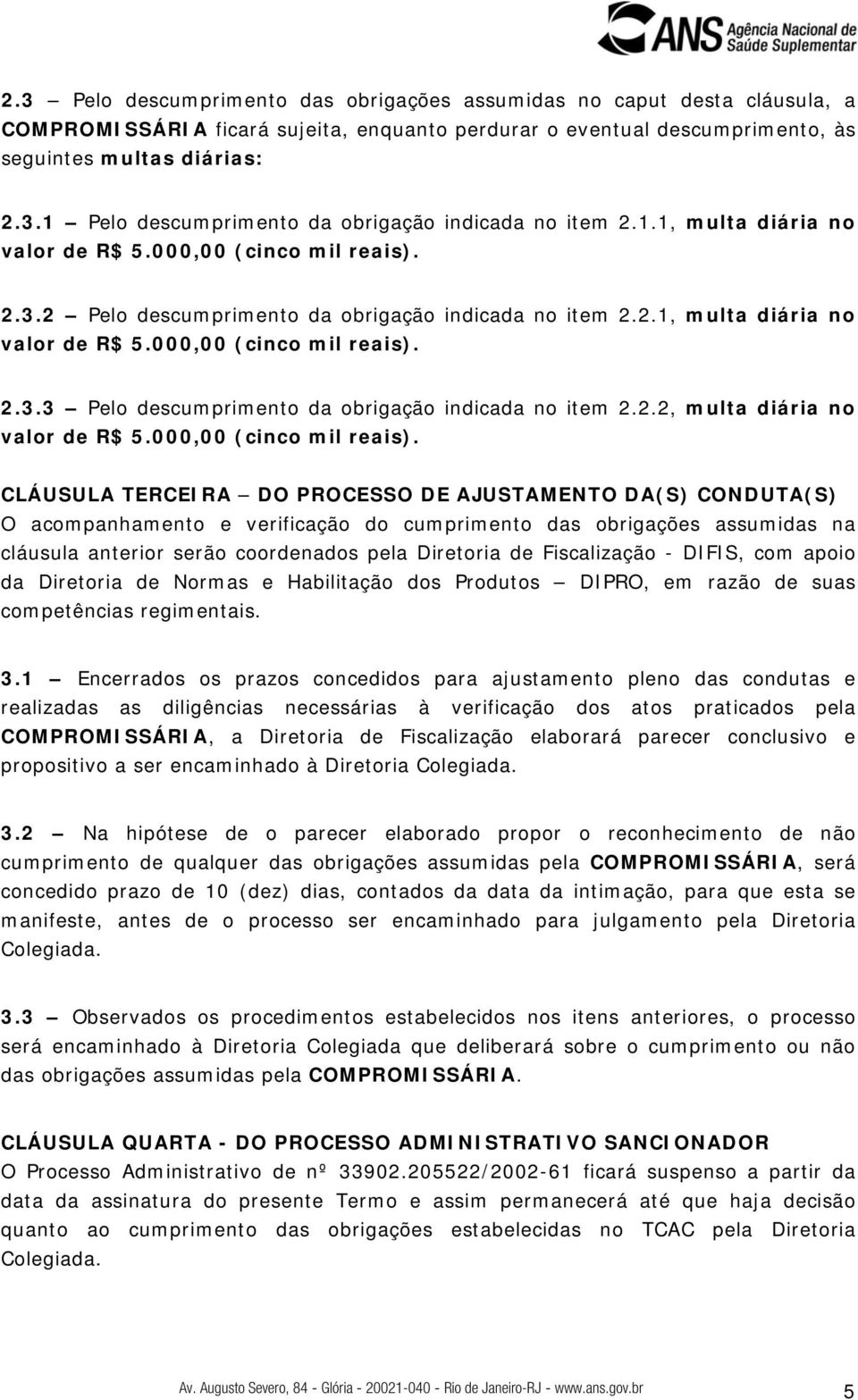 2.2, multa diária no valor de R$ 5.000,00 (cinco mil reais).