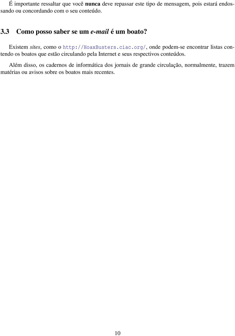 org/, onde podem-se encontrar listas contendo os boatos que estão circulando pela Internet e seus respectivos conteúdos.