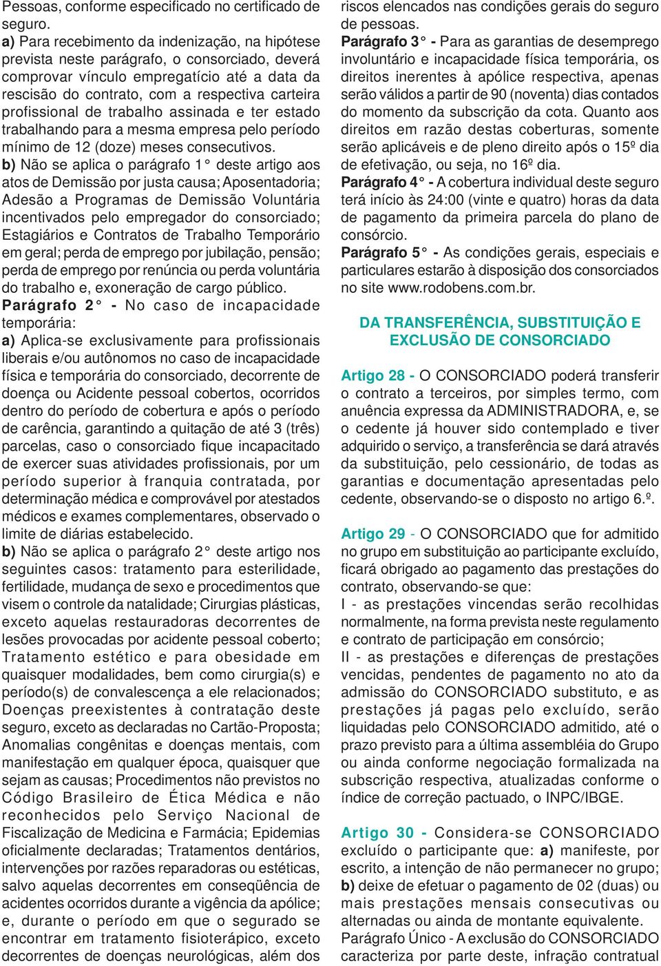 profissional de trabalho assinada e ter estado trabalhando para a mesma empresa pelo período mínimo de 12 (doze) meses consecutivos.