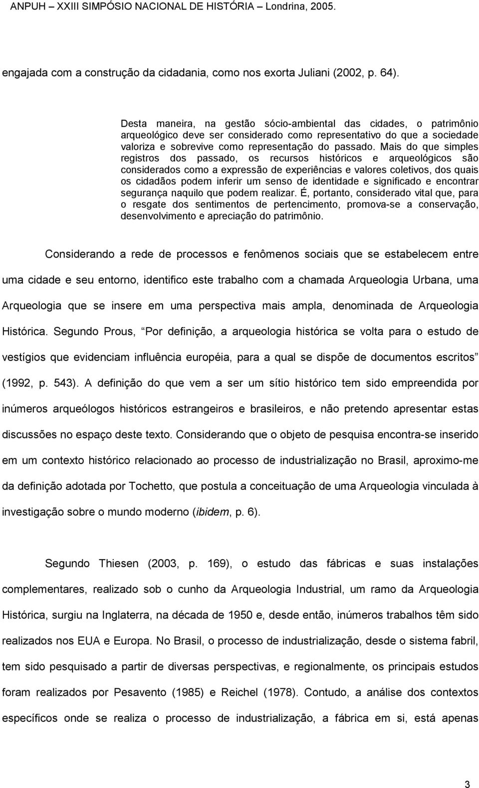 Mais do que simples registros dos passado, os recursos históricos e arqueológicos são considerados como a expressão de experiências e valores coletivos, dos quais os cidadãos podem inferir um senso