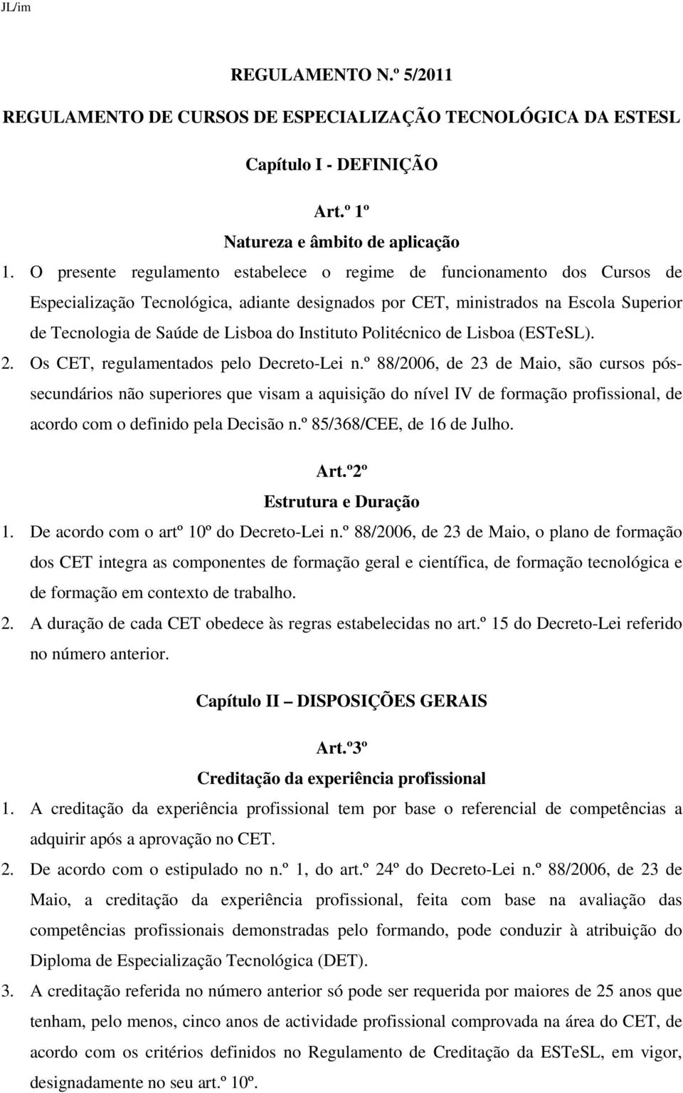 Instituto Politécnico de Lisboa (ESTeSL). 2. Os CET, regulamentados pelo Decreto-Lei n.