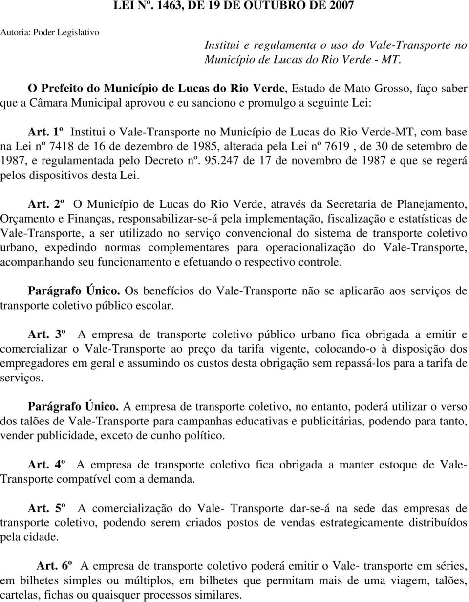 1º Institui o Vale-Transporte no Município de Lucas do Rio Verde-MT, com base na Lei nº 7418 de 16 de dezembro de 1985, alterada pela Lei nº 7619, de 30 de setembro de 1987, e regulamentada pelo