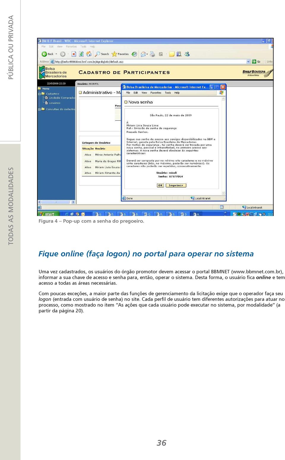 br), informar a sua chave de acesso e senha para, então, operar o sistema. Desta forma, o usuário fica online e tem acesso a todas as áreas necessárias.