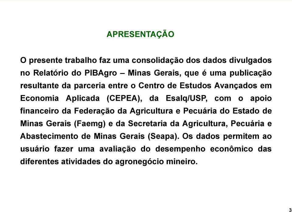 financeiro da Federação da Agricultura e Pecuária do Estado de Minas Gerais (Faemg) e da Secretaria da Agricultura, Pecuária e