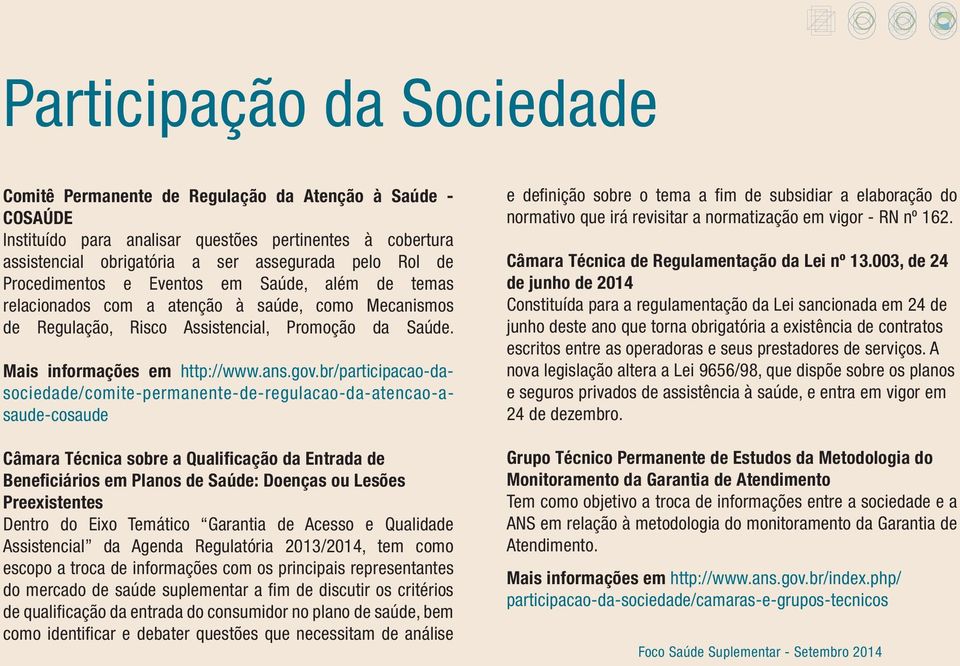 br/participacao-dasociedade/comite-permanente-de-regulacao-da-atencao-asaude-cosaude Câmara Técnica sobre a Qualificação da Entrada de Beneficiários em Planos de Saúde: Doenças ou Lesões