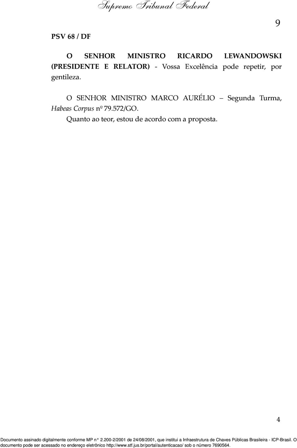 gentileza. O SENHOR MINISTRO MARCO AURÉLIO Segunda Turma, Habeas Corpus nº 79.572/GO.