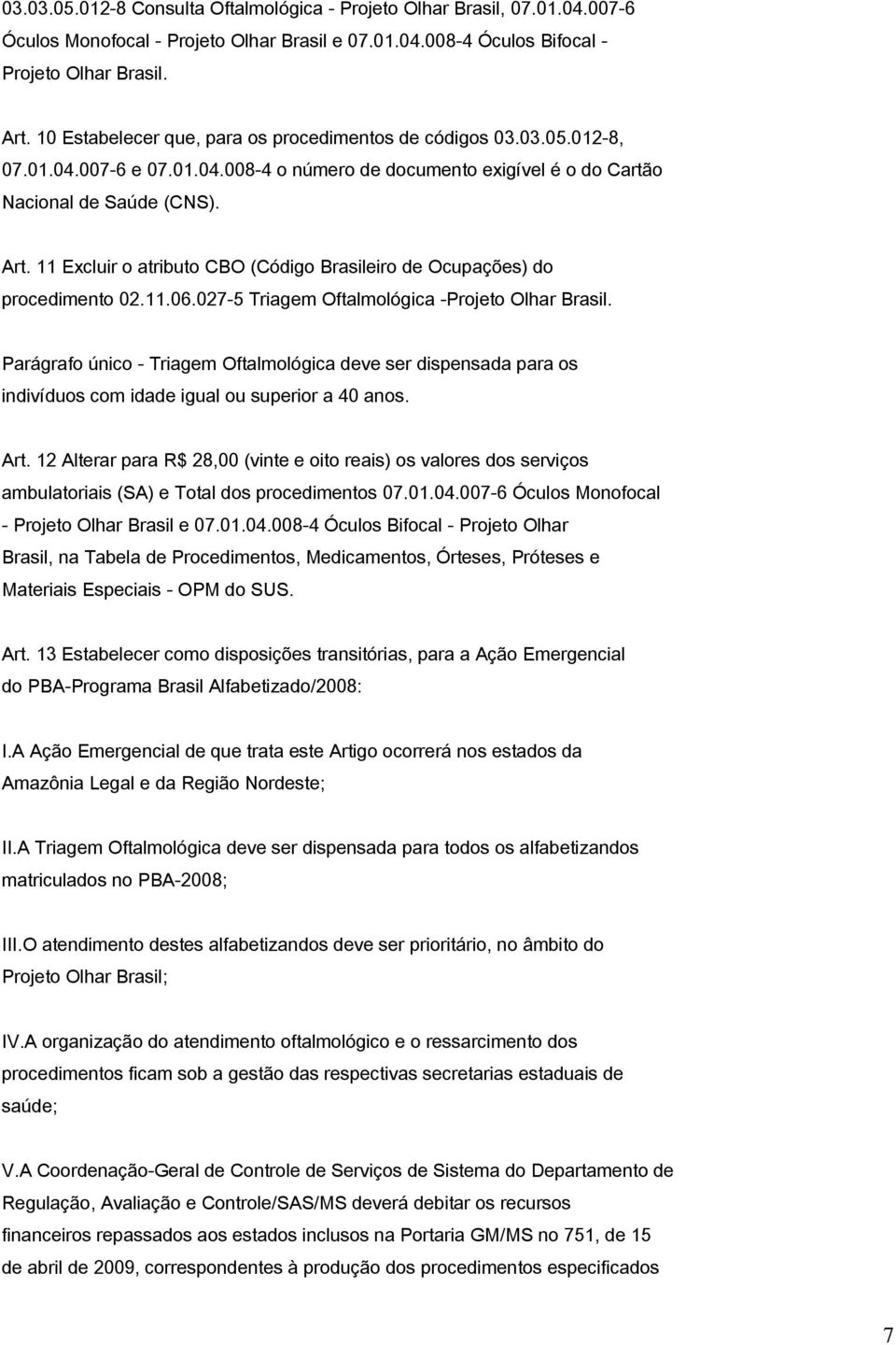 11 Excluir o atributo CBO (Código Brasileiro de Ocupações) do procedimento 02.11.06.027-5 Triagem Oftalmológica -Projeto Olhar Brasil.