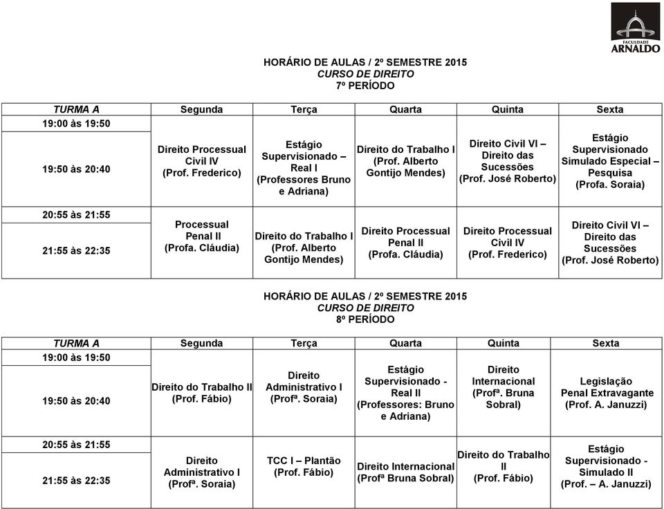 Alberto Gontijo Mendes) Penal II Civil IV Civil VI das Sucessões 8º PERÍODO - Internacional Legislação do Trabalho II Administrativo I Real II