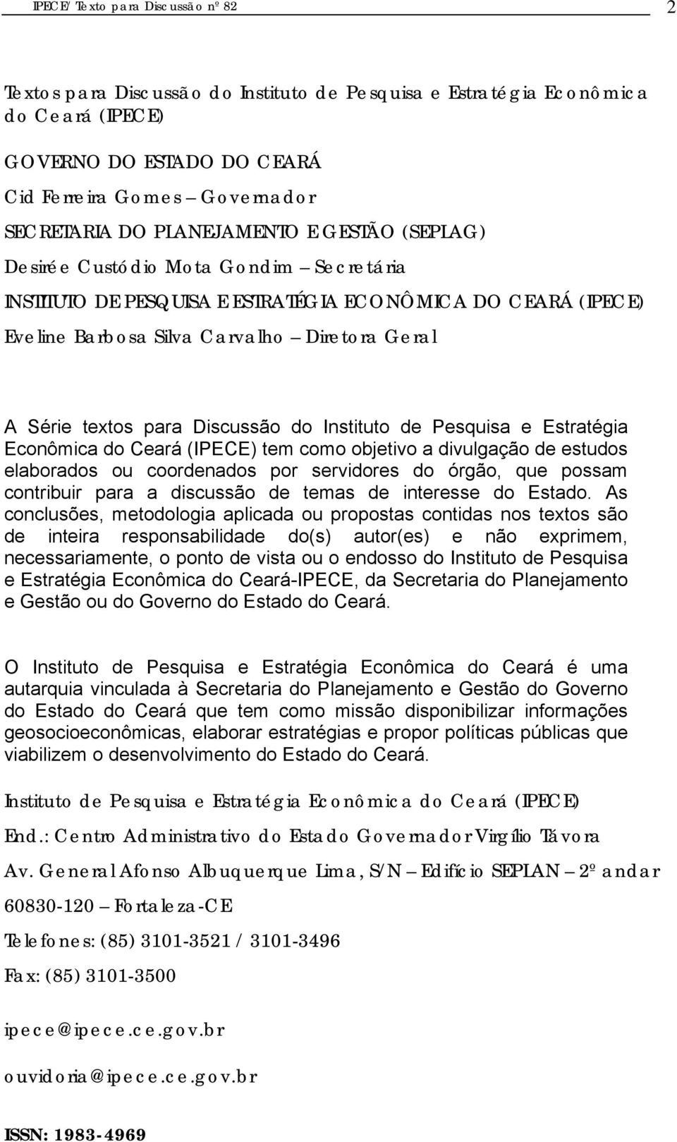 Discussão do Instituto de Pesquisa e Estratégia Econômica do Ceará (IPECE) tem como objetivo a divulgação de estudos elaborados ou coordenados por servidores do órgão, que possam contribuir para a