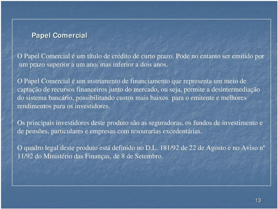 bancário, possibilitando custos mais baixos para o emitente e melhores rendimentos para os investidores.