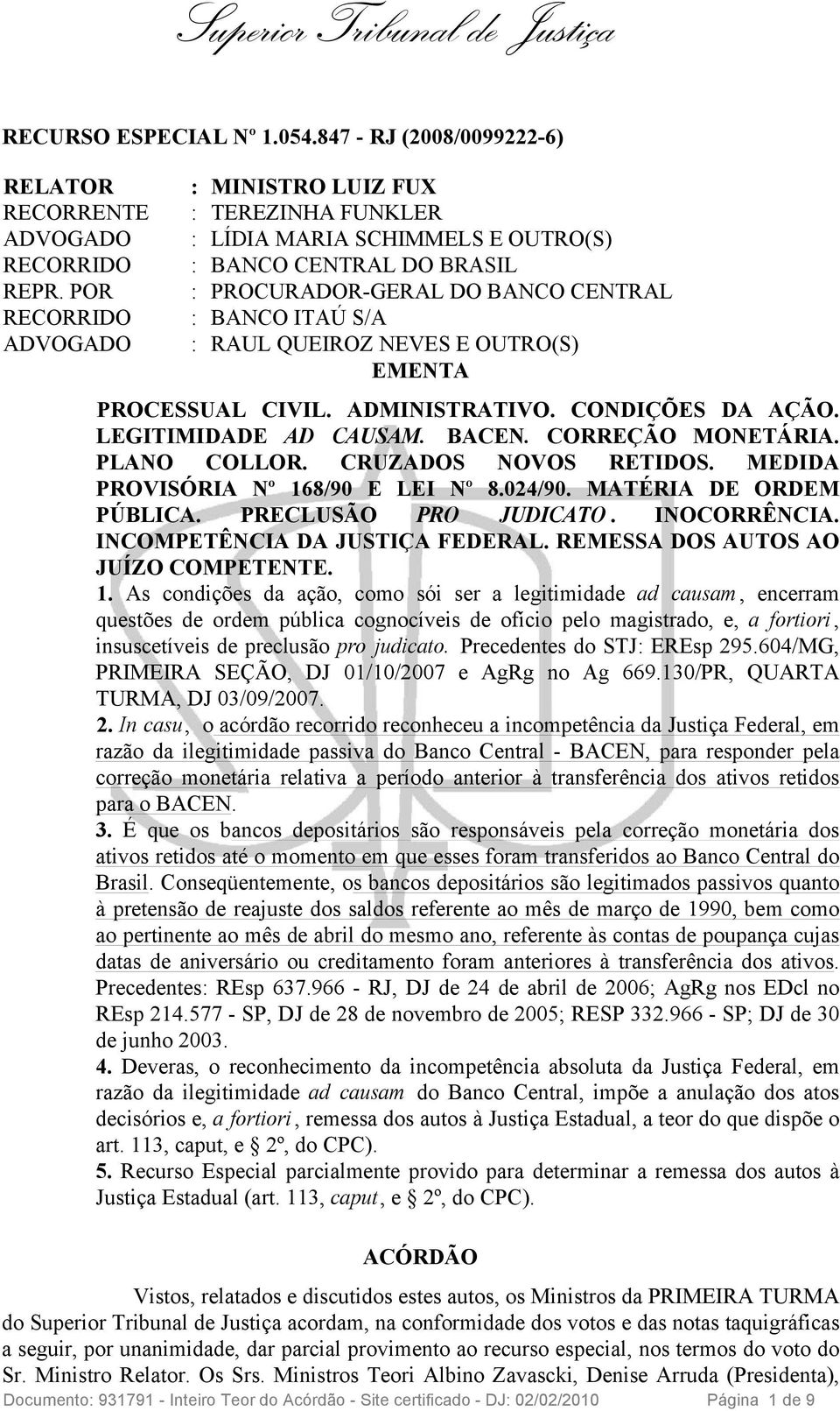 OUTRO(S) EMENTA PROCESSUAL CIVIL. ADMINISTRATIVO. CONDIÇÕES DA AÇÃO. LEGITIMIDADE AD CAUSAM. BACEN. CORREÇÃO MONETÁRIA. PLANO COLLOR. CRUZADOS NOVOS RETIDOS. MEDIDA PROVISÓRIA Nº 168/90 E LEI Nº 8.