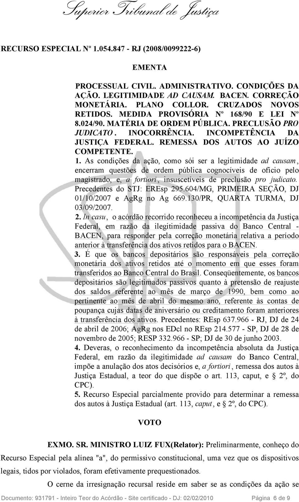 8/90 E LEI Nº 8.024/90. MATÉRIA DE ORDEM PÚBLICA. PRECLUSÃO PRO JUDICATO. INOCORRÊNCIA. INCOMPETÊNCIA DA JUSTIÇA FEDERAL. REMESSA DOS AUTOS AO JUÍZO COMPETENTE. 1.