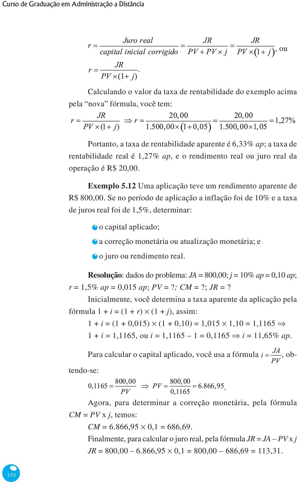 rendimento real ou juro real da operação é R$ 20,00. Exemplo 5.12 Uma aplicação teve um rendimento aparente de R$ 800,00.