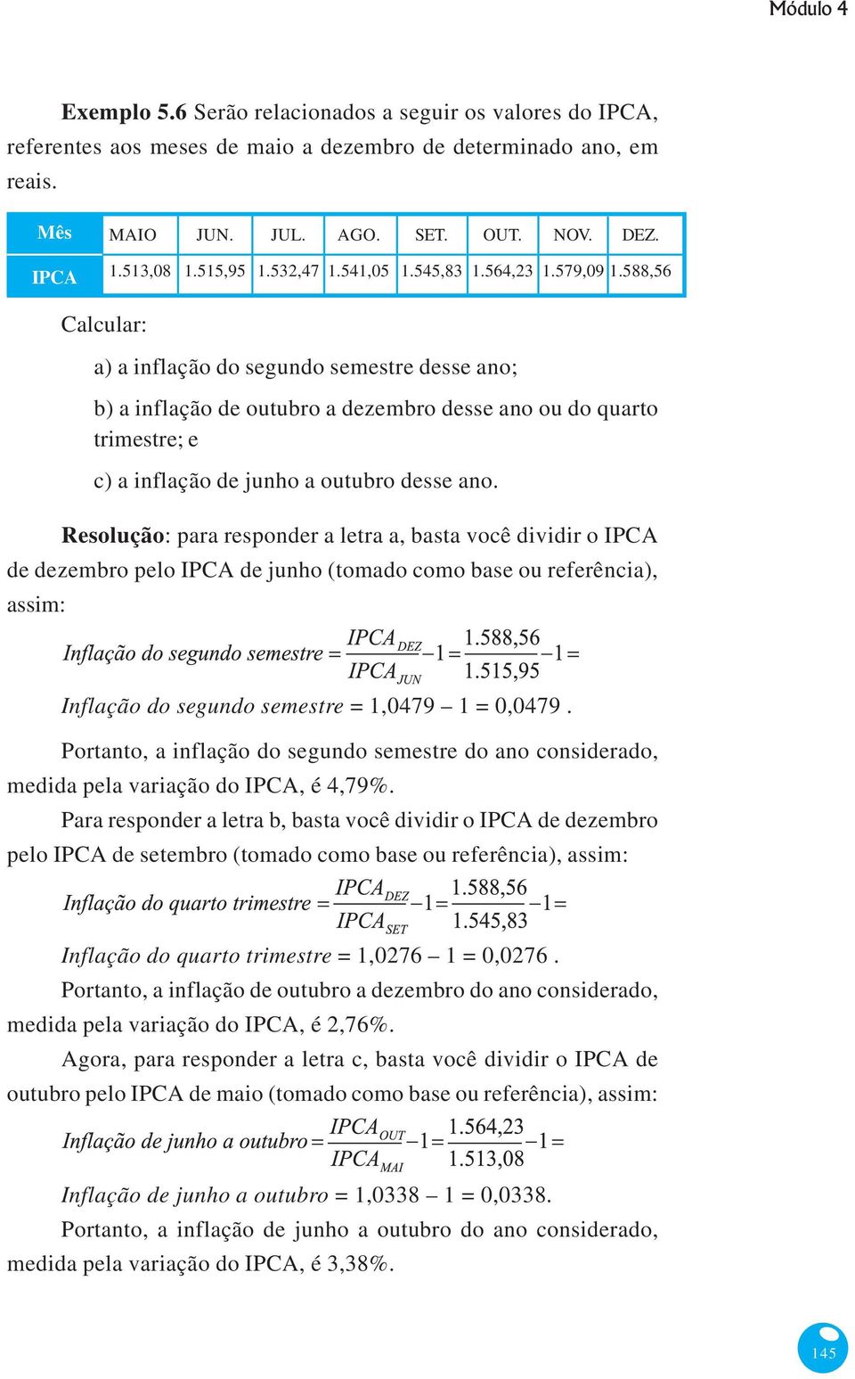 588,56 Calcular: a) a inflação do segundo semestre desse ano; b) a inflação de outubro a dezembro desse ano ou do quarto trimestre; e c) a inflação de junho a outubro desse ano.