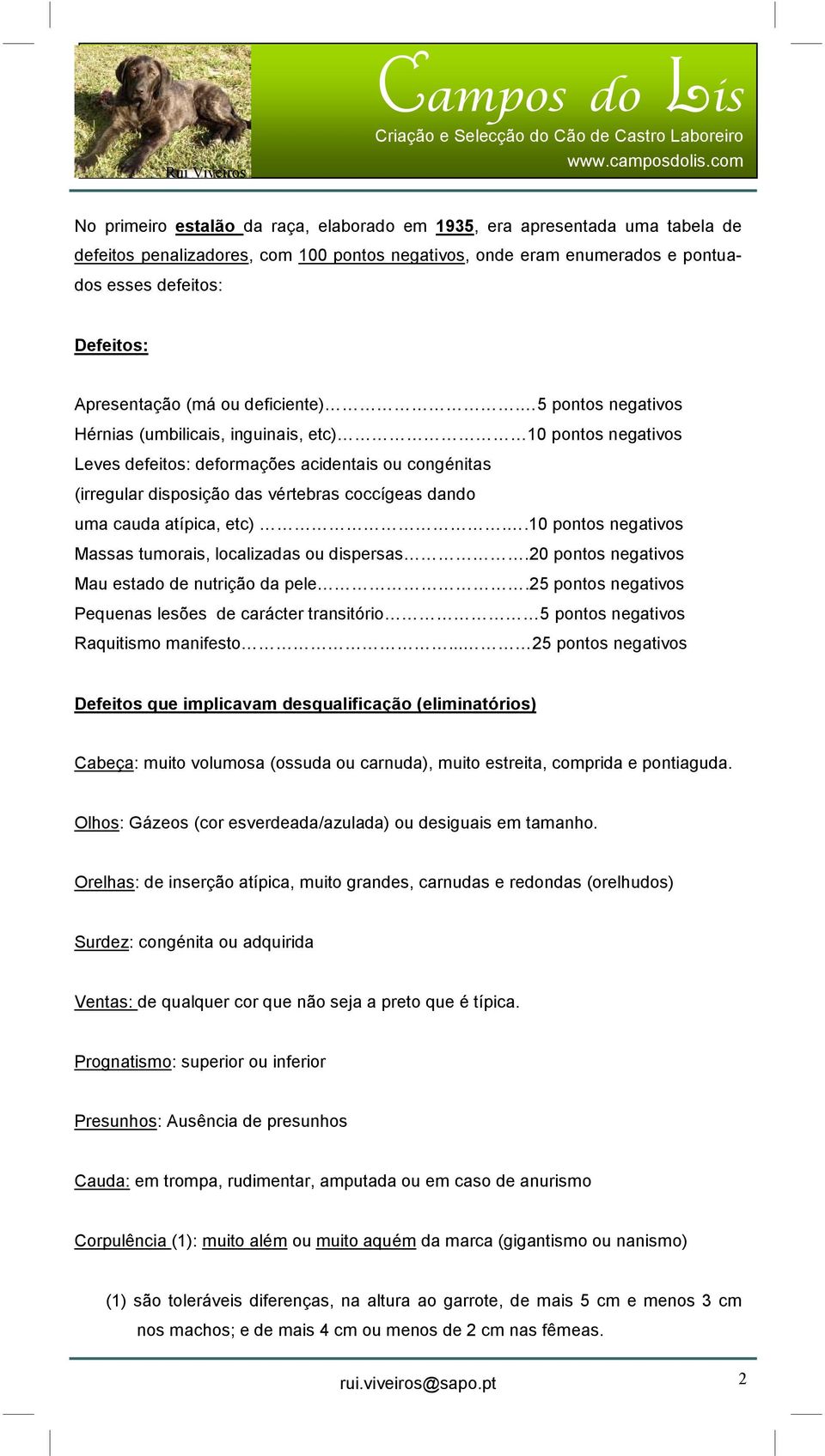 5 pontos negativos Hérnias (umbilicais, inguinais, etc) 10 pontos negativos Leves defeitos: deformações acidentais ou congénitas (irregular disposição das vértebras coccígeas dando uma cauda atípica,