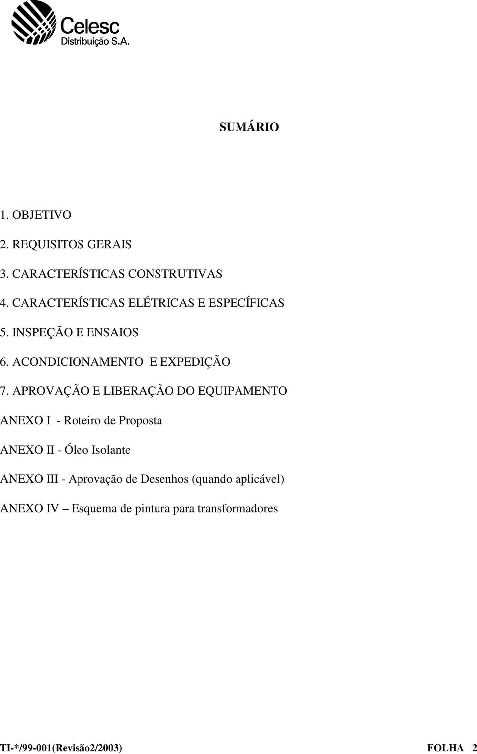 APROVAÇÃO E LIBERAÇÃO DO EQUIPAMENTO ANEXO I - Roteiro de Proposta ANEXO II - Óleo Isolante ANEXO