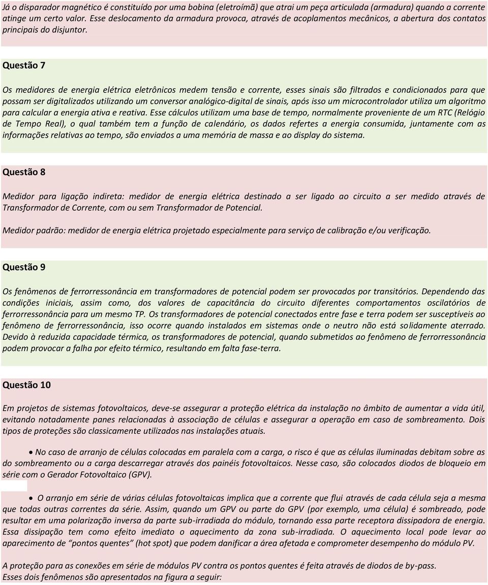 Questão 7 Os medidores de energia elétrica eletrônicos medem tensão e corrente, esses sinais são filtrados e condicionados para que possam ser digitalizados utilizando um conversor analógico-digital