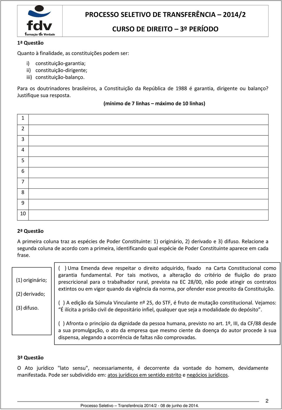 (mínimo de linhas máximo de linhas) ª Questão A primeira coluna traz as espécies de Poder Constituinte: ) originário, ) derivado e ) difuso.