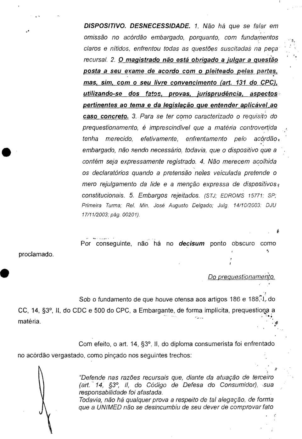 131 do CPC), utilizando-se dos fatos, provas, jurisprudência, aspectos. pertinentes ao tema e da legislação que entender aplicável.ao caso concreto. 3.