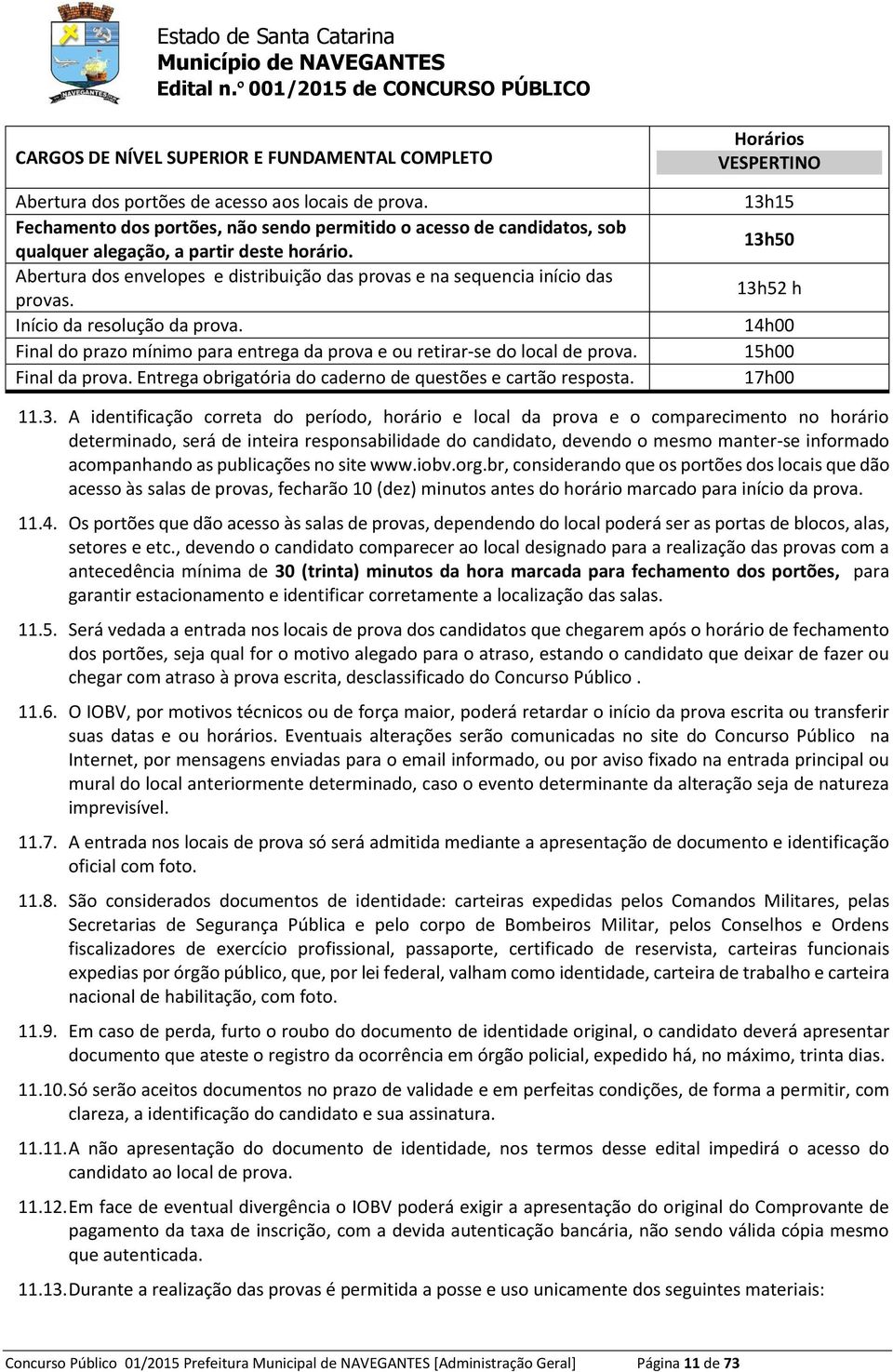 Entrga obrigatória do cadrno d qustõs cartão rsposta. Horários VESPERTINO 13h