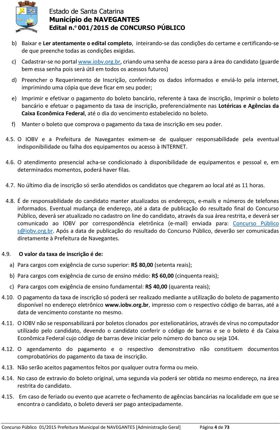 imprimindo uma cópia qu dv ficar m su podr; ) Imprimir ftivar o pagamnto do bolto bancário, rfrnt à taxa d inscrição, Imprimir o bolto bancário ftuar o pagamnto da taxa d inscrição, prfrncialmnt nas