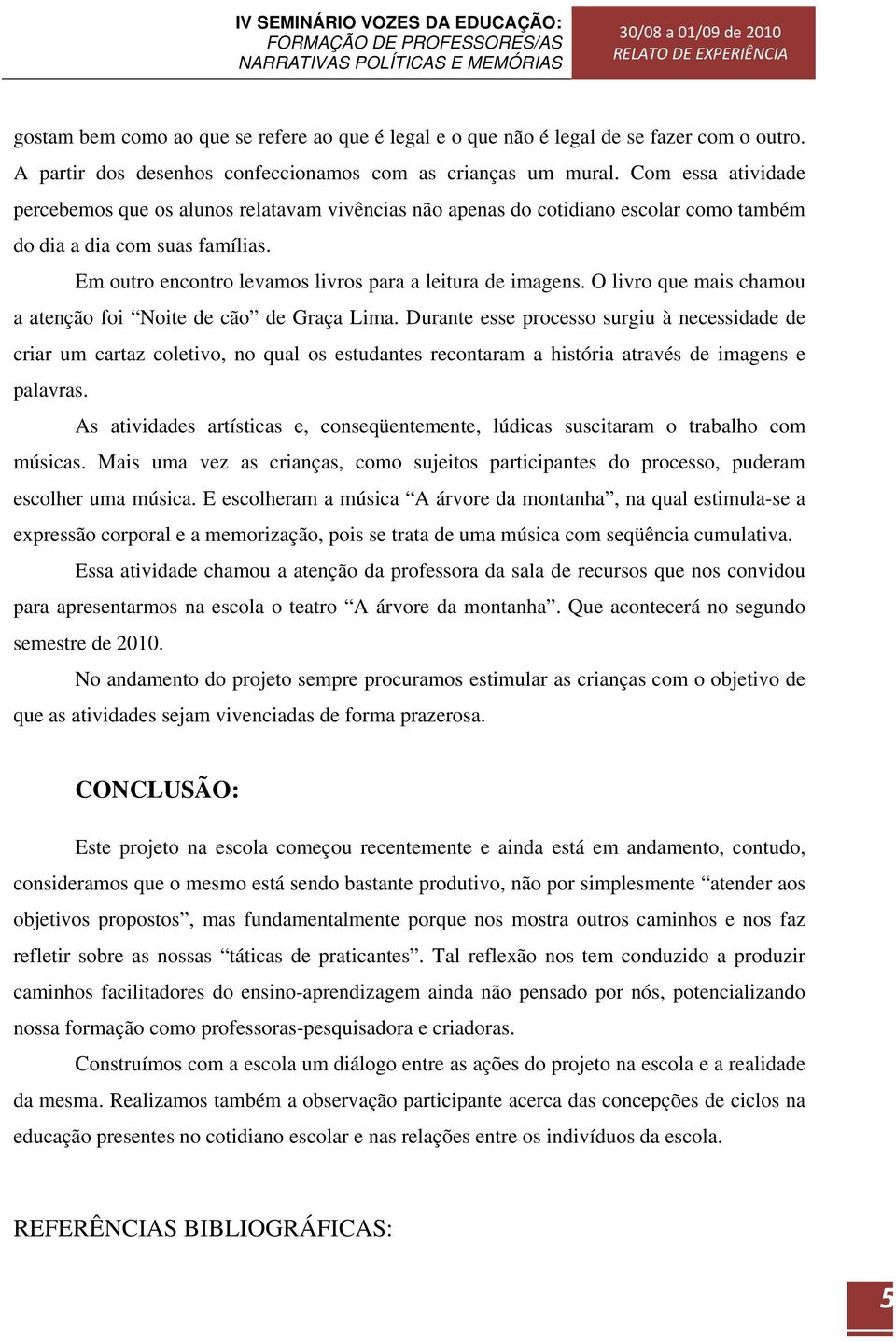 O livro que mais chamou a atenção foi Noite de cão de Graça Lima.