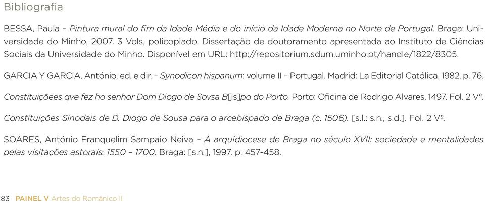 e dir. Synodicon hispanum: volume II Portugal. Madrid: La Editorial Católica, 1982. p. 76. Constituiçõees qve fez ho senhor Dom Diogo de Sovsa B[is]po do Porto.