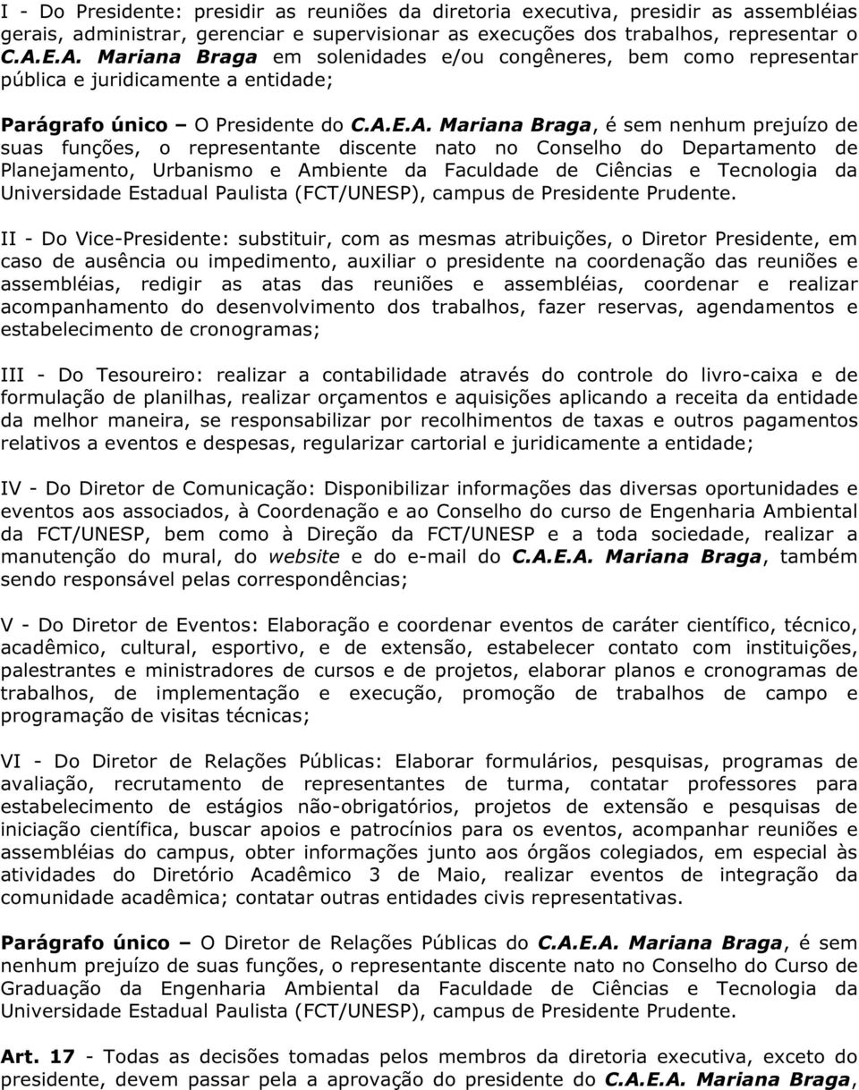 funções, o representante discente nato no Conselho do Departamento de Planejamento, Urbanismo e Ambiente da Faculdade de Ciências e Tecnologia da Universidade Estadual Paulista (FCT/UNESP), campus de