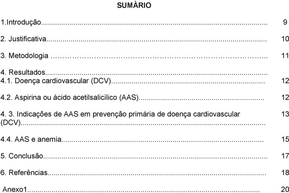 .. 12 4. 3. Indicações de AAS em prevenção primária de doença cardiovascular (DCV).