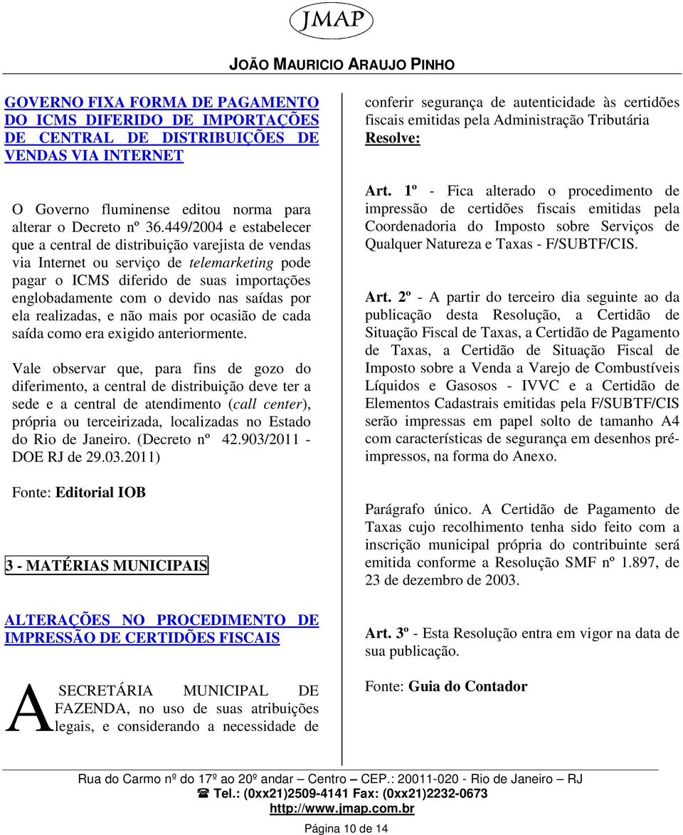 por ela realizadas, e não mais por ocasião de cada saída como era exigido anteriormente.