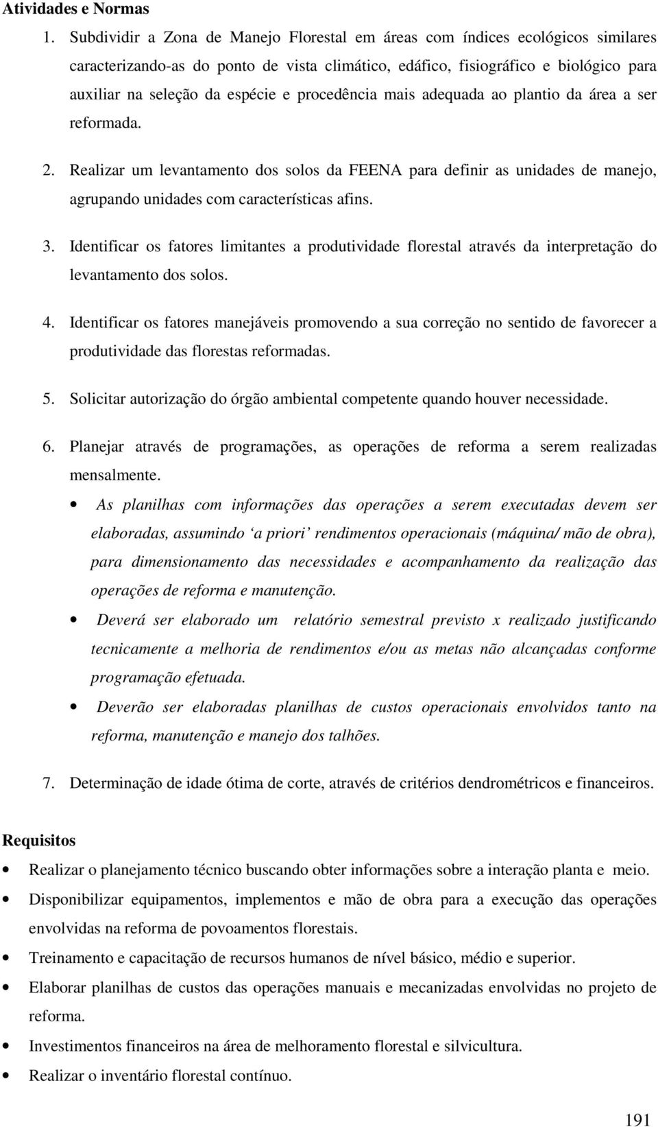 Identificar os fatores limitantes a produtividade florestal através da interpretação do levantamento dos solos. 4.