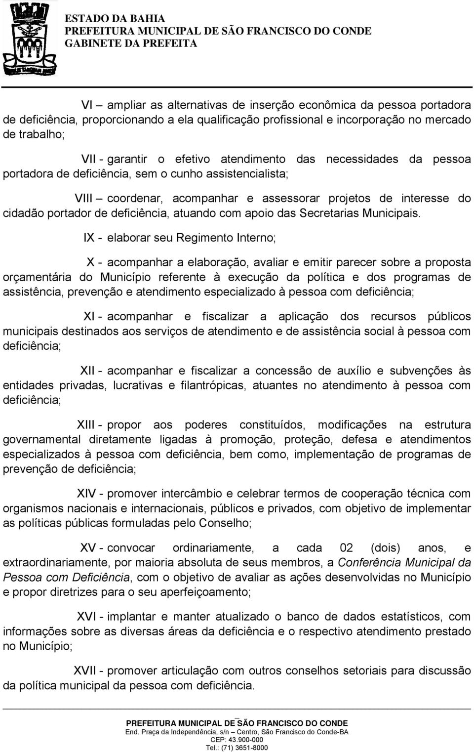 atuando com apoio das Secretarias Municipais.