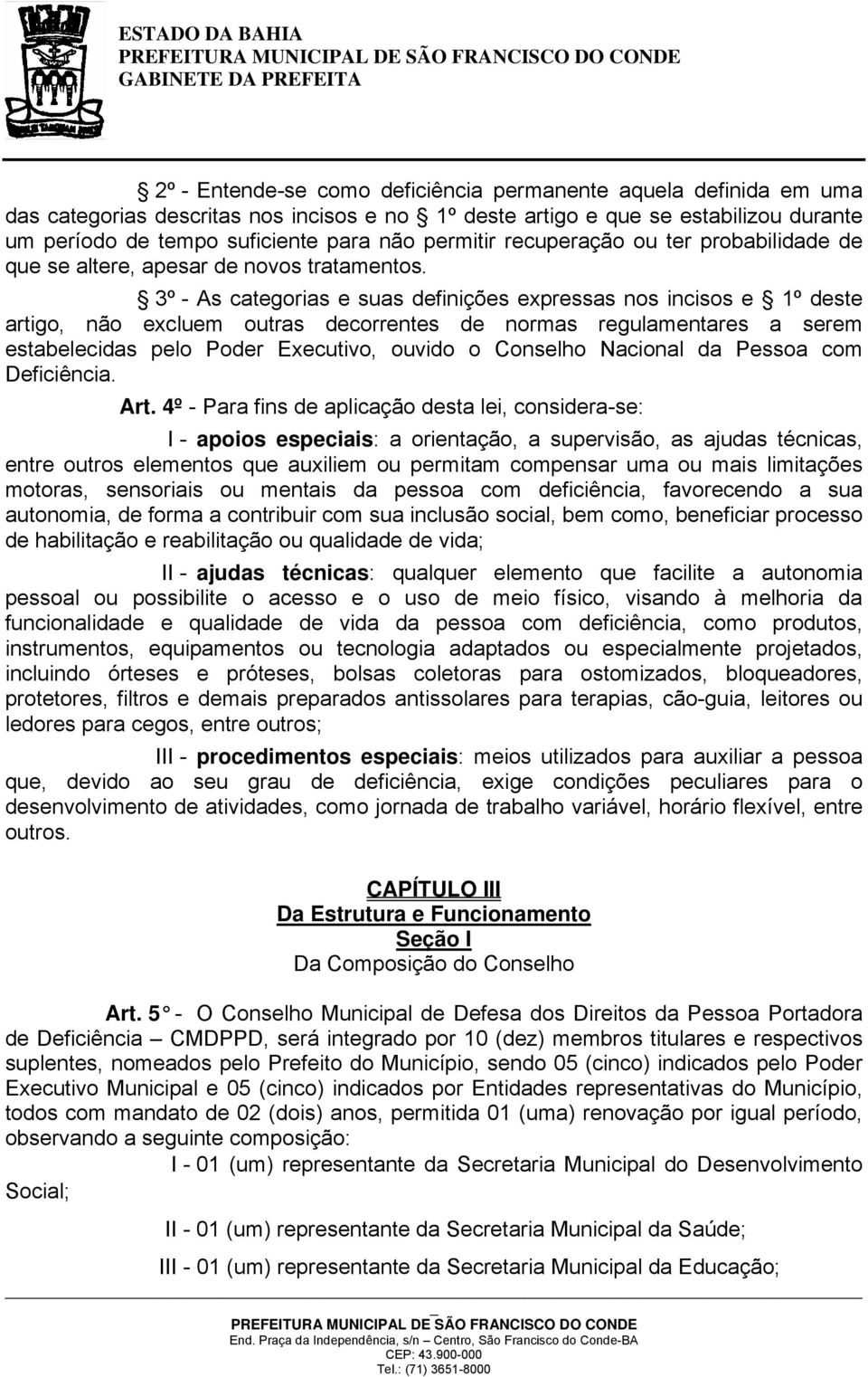 3º - As categorias e suas definições expressas nos incisos e 1º deste artigo, não excluem outras decorrentes de normas regulamentares a serem estabelecidas pelo Poder Executivo, ouvido o Conselho