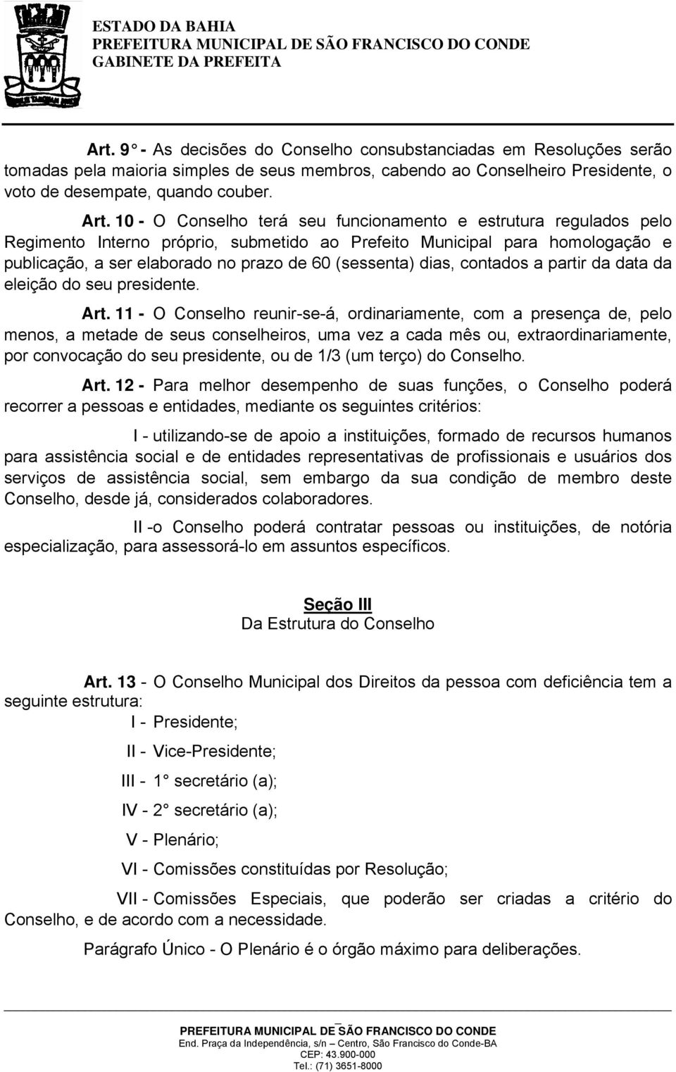 dias, contados a partir da data da eleição do seu presidente. Art.