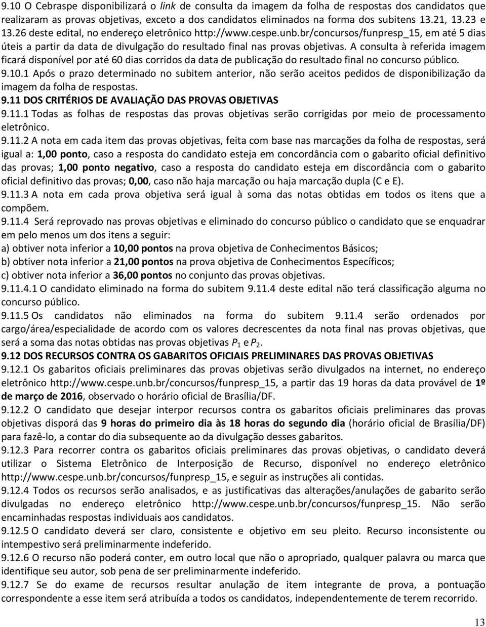 A consulta à referida imagem ficará disponível por até 60 dias corridos da data de publicação do resultado final no concurso público. 9.10.