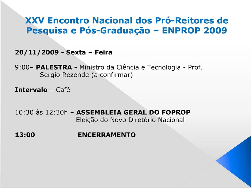 Sergio Rezende (a confirmar) Intervalo Café 10:30 às