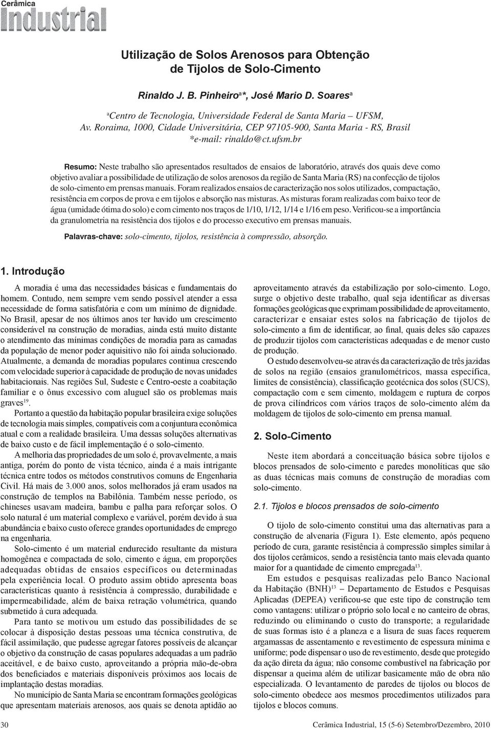 br Resumo: Neste trabalho são apresentados resultados de ensaios de laboratório, através dos quais deve como objetivo avaliar a possibilidade de utilização de solos arenosos da região de Santa Maria